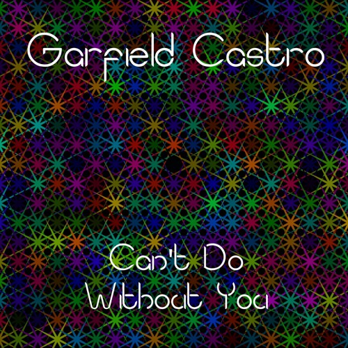 stream-garfield-castro-can-t-do-without-you-by-garfield-castro