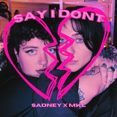 SAY I DONT (Featuring MKL)