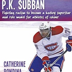[Get] EPUB 💌 P.K. Subban: Fighting racism to become a hockey superstar and role mode