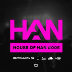 005 | HOUSE OF HAN