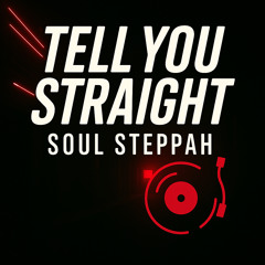 Soul Steppah - Tell You Straight