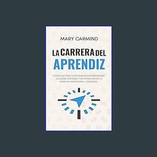 [PDF READ ONLINE] 💖 La carrera del aprendiz: Consejos prácticos para recién egresados: decisión, d