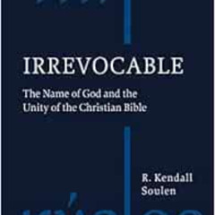 View PDF 🧡 Irrevocable: The Name of God and the Unity of the Christian Bible by R. K