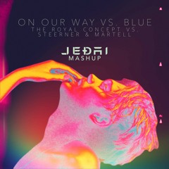 The Royal Concept vs. Steerner & Martell - On Our Way vs. Blue (Jedai Mashup) FREE DOWNLOAD