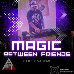 DJ Jesus Vadcard - Magic Between Friends 2023 con con.