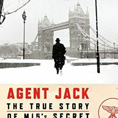 GET PDF EBOOK EPUB KINDLE Agent Jack: The True Story of MI5's Secret Nazi Hunter by