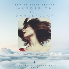 Sophie Ellis Bexter - Murder On Dancefloor(Antony B & Brett Wild VIP Edit)