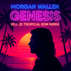 Morgan Wallen - Genisis (VDJ JD Tropical EDM Remix)