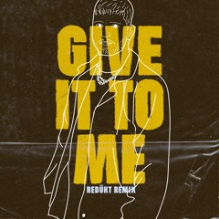 Give It To Me (REDÜKT Remix) [FREE DOWNLOAD EXTENDED]
