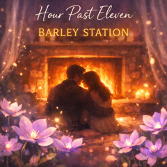 Hour Past Eleven - Barley Station