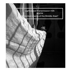 Lightvessel Transmissions #25: Distorted chants of the Middle-East