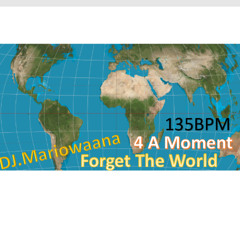 Forget The World For A moment