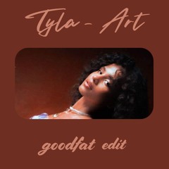 Tyla - Art (goodfat Edit)