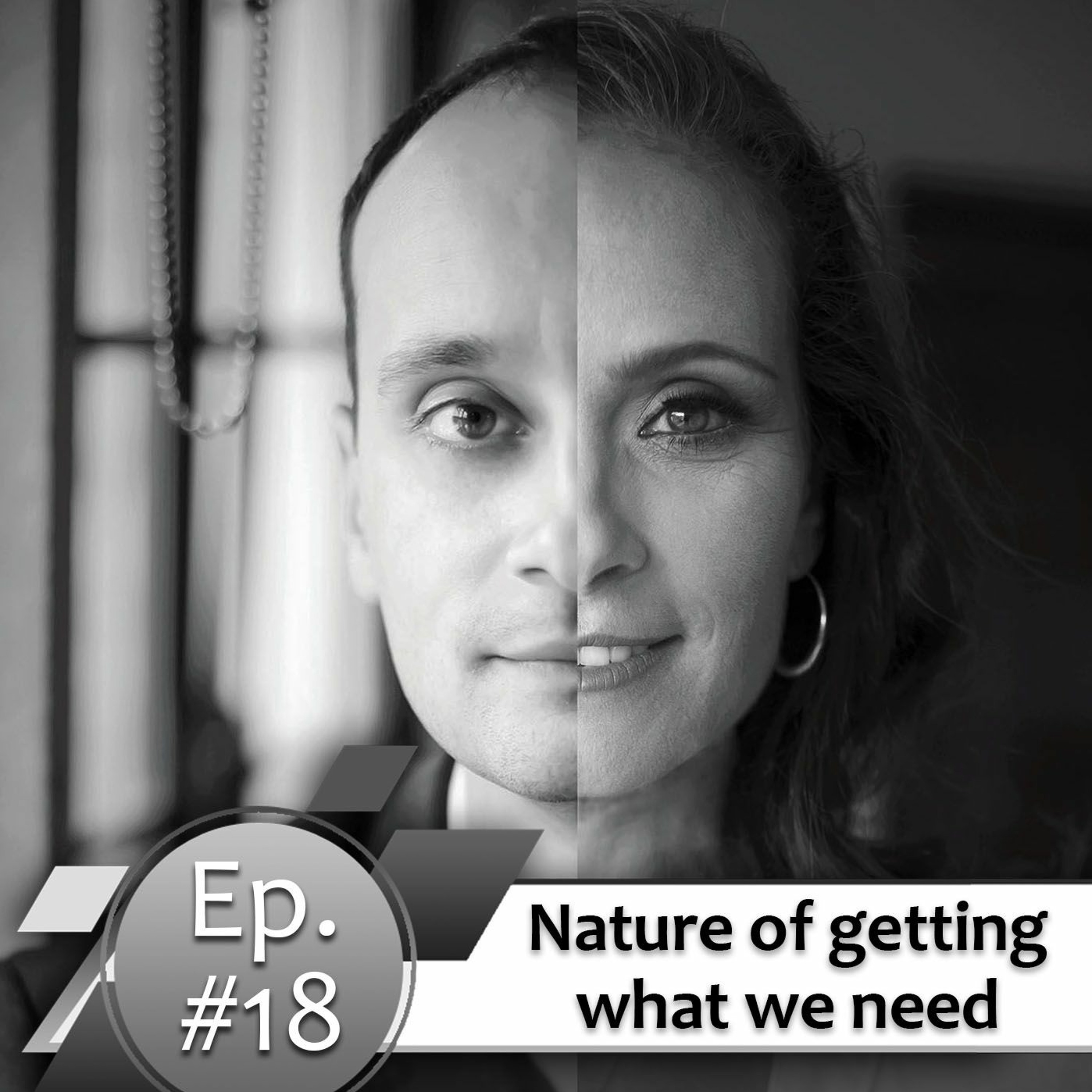 Episode #18. Nature Of Getting What We Need