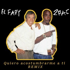 El Fary, 2Pac - Quiero Acostumbrarme a ti REMIX Prod by TURZO