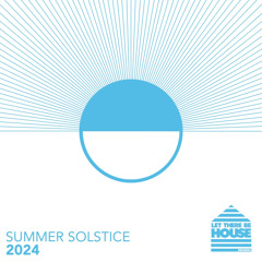 Let There Be House Summer Solstice 2024 (Continuous Mix 2)