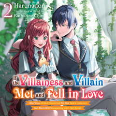 If the Villainess and Villain Met and Fell in Love, Vol. 2 by Harunadon, Read by Katharine Chin