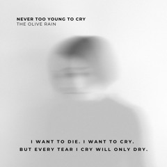 Never Too Young To Cry