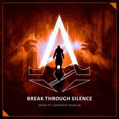 Akash - Break through Silence ( ft. Aashreya Baweja)