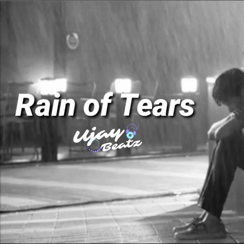 Stream Rain of Tears - Emotional Xxxtentacion Sad Type Beats.mp3 by Ujay  Beatz | Listen online for free on SoundCloud