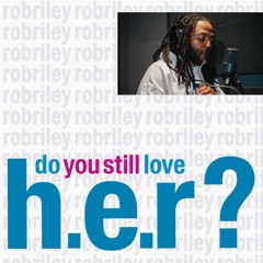 Do You Still Love H.E.R.?