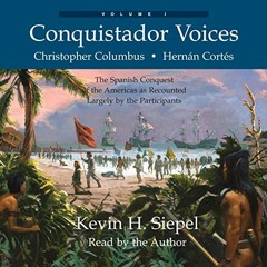 [PDF] Read Conquistador Voices: The Spanish Conquest of the Americas as Recounted Largely by the Par