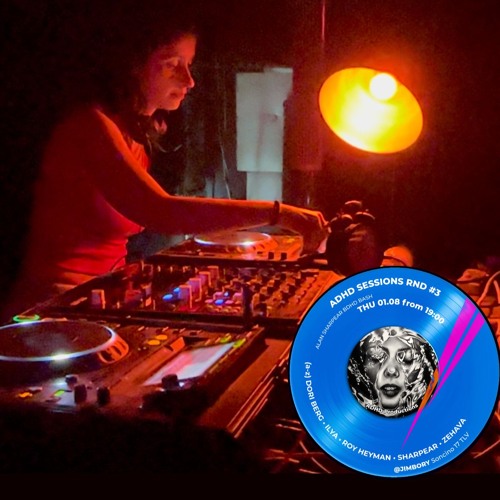 ADHD SESSIONS RND #03 - Episode I  - ZEHAVA (Ms.Glantz)