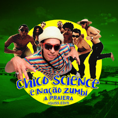 Chico Science e Nação Zumbi - A Praiera (Guss Edit)