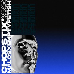 CHOPSTIX' x EMPTY FETISH