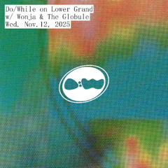 Do/While with Wonja & The Globule | November 12, 2025