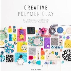 *% Creative Polymer Clay: Over 30 Techniques and Projects for Contemporary Wearable Art PDF - K
