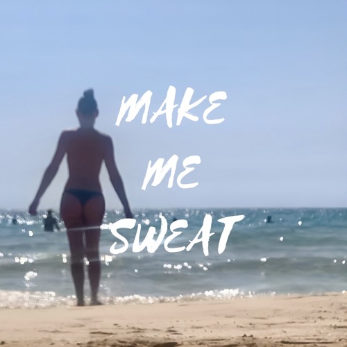 MAKE ME SWEAT