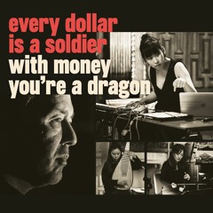 every dollar is a soldier/ with money you're a dragon