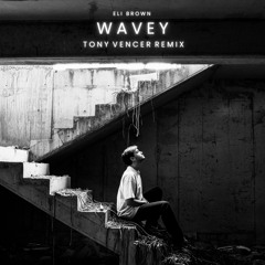 Eli Brown - Wavey (Tony Vencer Remix) [FREE DL]