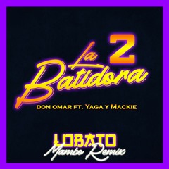 Don Omar ft. Yaga y Mackie - La Batidora 2 (Lobato Salsaton Remix)