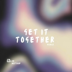 Get It Together (Blue Edit)