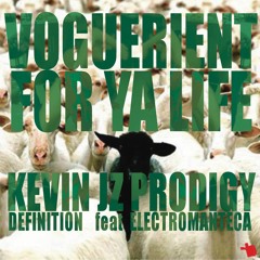 Voguerient For Ya Life Edit (Kevin JZ PRODIGY Vs Definition Feat Electromanteca)