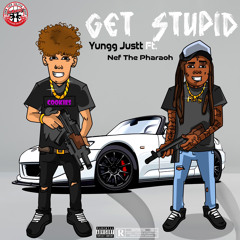 Yungg Justt - Get Stupid FT. Nef The Pharaoh