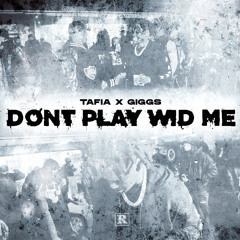 Tafia x Giggs - Dont Play Wid Me