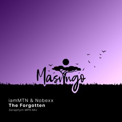 IamMTN & Nobexx - The Forgotten (Seraphym MPH Mix) [Masvingo Recordings]