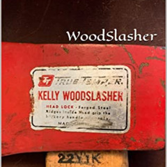 Get EBOOK 📦 WoodSlasher: The Evolution of an Iconic American Axe by  Michael McBride