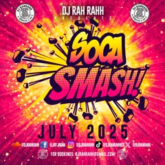 DJ Rah Rahh - Soca Smash (July 2025)