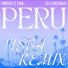 Fireboy DML, Ed Sheeran - Peru (TISBA REMIX)