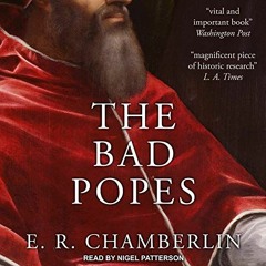 GET [EBOOK EPUB KINDLE PDF] The Bad Popes by  E.R. Chamberlin,Nigel Patterson,Tantor Audio 📪