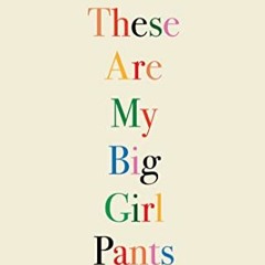GET [EPUB KINDLE PDF EBOOK] These Are My Big Girl Pants: Poetry and Paintings on Womanhood by  Amber