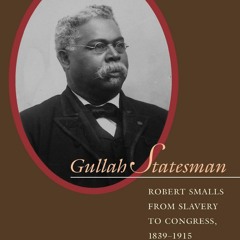 Your F.R.E.E Book Gullah Statesman: Robert Smalls from Slavery to Congress,  1839-1915