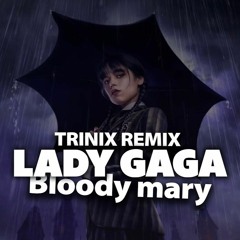 Lady Gaga - Bloody Mary [TRINIX REMIX]