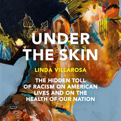 [READ] KINDLE 💚 Under the Skin: The Hidden Toll of Racism on American Lives and on t