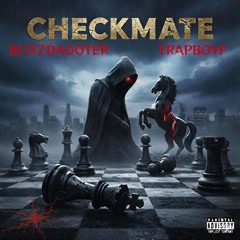 CHECKMATE (ft.TrapboyF)