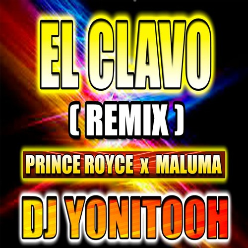 Stream EL CLAVO (REMIX) - PRINCE ROYCE x MALUMA - DJ YONITOOH - 2021! by DJ  YONITOOH 2 | Listen online for free on SoundCloud